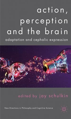 Action, Perception and the Brain Adaptation and Cephalic Expression