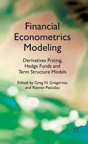 Financial Econometrics Modeling: Derivatives Pricing, Hedge Funds and Term Structure Models