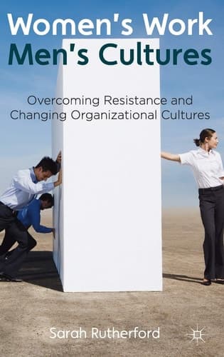 Women's Work, Men's Cultures Overcoming Resistance and Changing Organizational Cultures