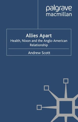 Allies Apart Heath, Nixon and the Anglo-American Relationship