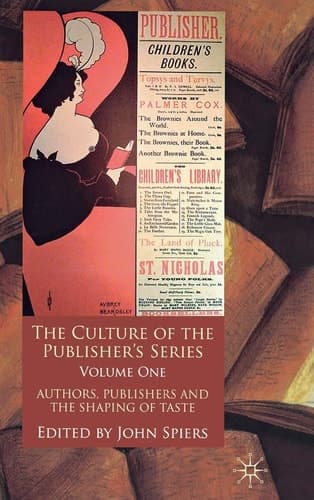 The Culture of the Publisher’s Series, Volume One Authors, Publishers and the Shaping of Taste
