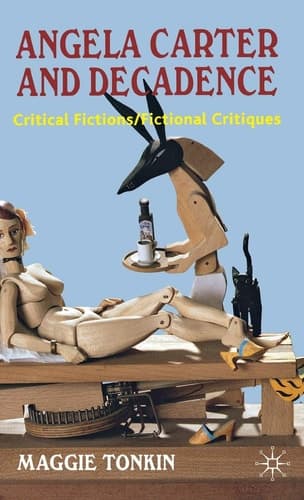 Angela Carter and Decadence Critical Fictions/Fictional Critiques