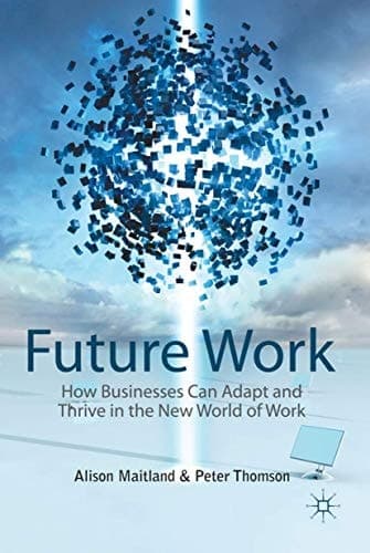 Future Work How Businesses Can Adapt and Thrive In The New World Of Work