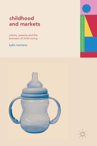 Childhood and Markets Infants, Parents and the Business of Child Caring