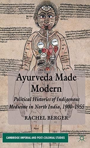 Ayurveda Made Modern Political Histories of Indigenous Medicine in North India, 1900-1955