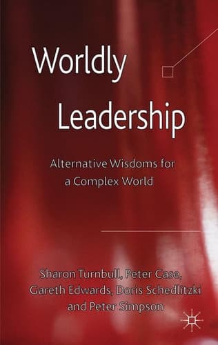 Worldly Leadership Alternative Wisdoms for a Complex World