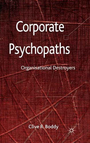 Corporate Psychopaths Organizational Destroyers