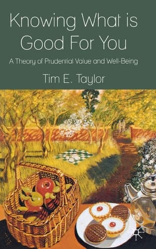 Knowing What is Good For You A Theory of Prudential Value and Well-Being