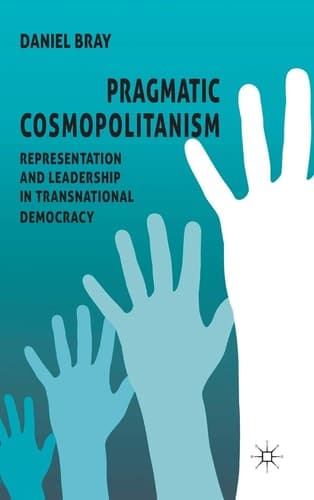 Pragmatic Cosmopolitanism Representation and Leadership in Transnational Democracy