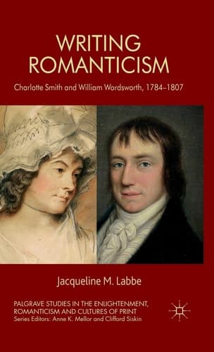 Writing Romanticism Charlotte Smith and William Wordsworth, 1784-1807