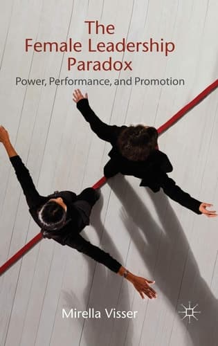 The Female Leadership Paradox Power, Performance and Promotion