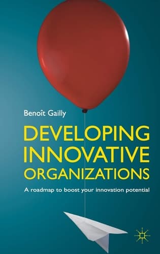 Developing Innovative Organizations A Roadmap to Boost Your Innovation Potential