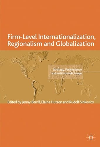 Firm-Level Internationalization, Regionalism and Globalization Strategy, Performance and Institutional Change