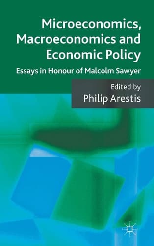 Microeconomics, Macroeconomics and Economic Policy Essays in Honour of Malcolm Sawyer