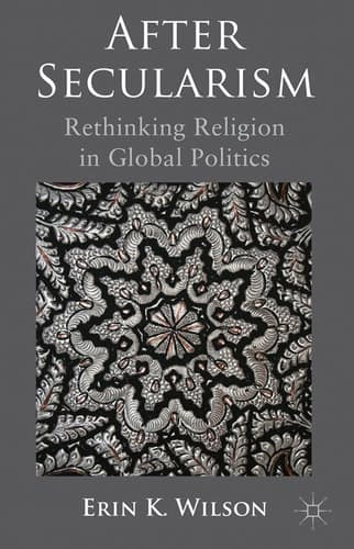 After Secularism Rethinking Religion in Global Politics
