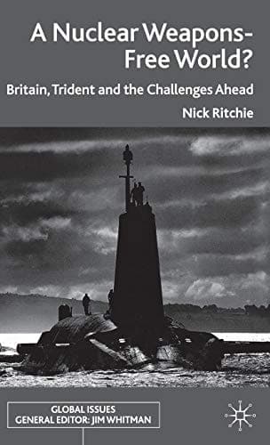 A Nuclear Weapons-Free World? Britain, Trident and the Challenges Ahead