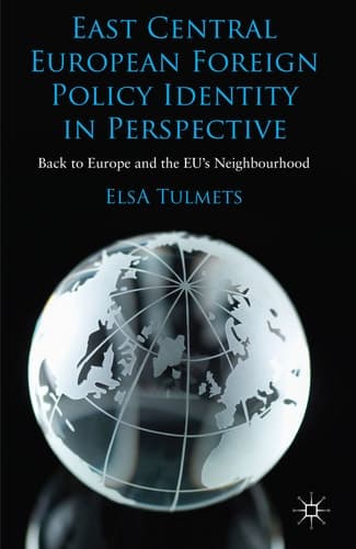 East Central European Foreign Policy Identity in Perspective Back to Europe and the EU’s Neighbourhood