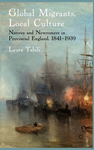 Global Migrants, Local Culture Natives and Newcomers in Provincial England, 1841-1939