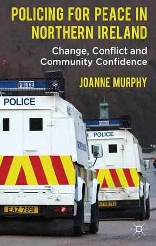 Policing for Peace in Northern Ireland Change, Conflict and Community Confidence