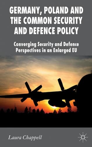 Germany, Poland and the Common Security and Defence Policy Converging Security and Defence Perspectives in an Enlarged EU