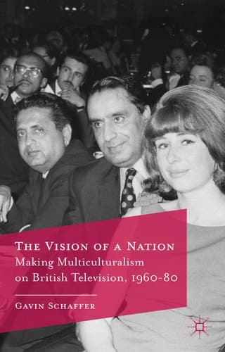 The Vision of a Nation Making Multiculturalism on British Television, 1960-80