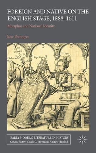 Foreign and Native on the English Stage, 1588-1611 Metaphor and National Identity