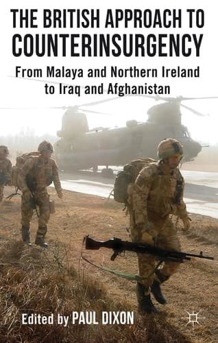 The British Approach to Counterinsurgency From Malaya and Northern Ireland to Iraq and Afghanistan