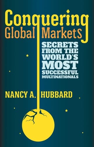 Conquering Global Markets Secrets from the World’s Most Successful Multinationals