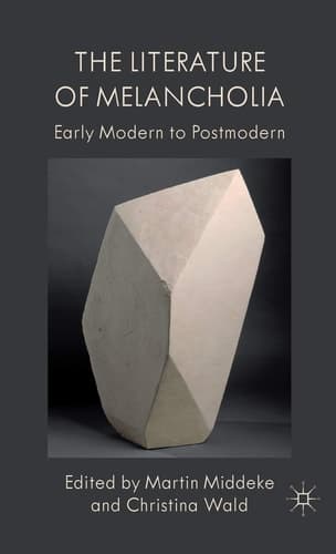 The Literature of Melancholia Early Modern to Postmodern