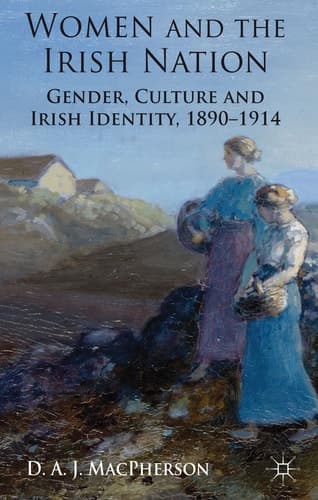 Women and the Irish Nation Gender, Culture and Irish Identity, 1890-1914