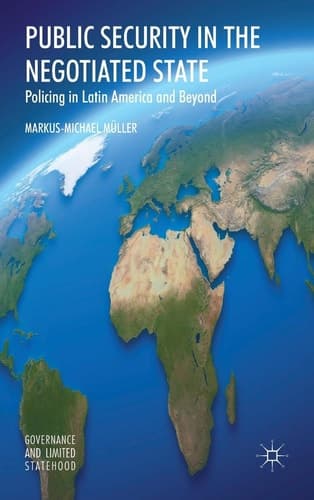 Public Security in the Negotiated State Policing in Latin America and Beyond