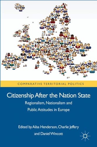 Citizenship after the Nation State Regionalism, Nationalism and Public Attitudes in Europe
