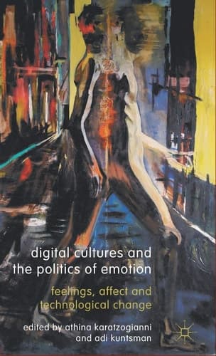 Digital Cultures and the Politics of Emotion Feelings, Affect and Technological Change