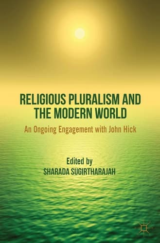 Religious Pluralism and the Modern World An Ongoing Engagement with John Hick