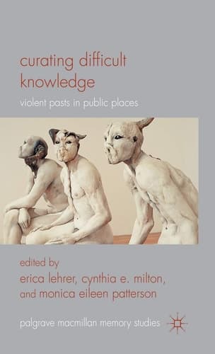 Curating Difficult Knowledge Violent Pasts in Public Places