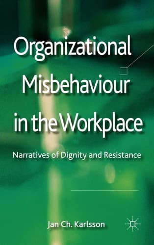 Organizational Misbehaviour in the Workplace Narratives of Dignity and Resistance