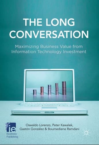 The Long Conversation Maximizing Business Value from Information Technology Investment