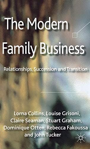 The Modern Family Business Relationships, Succession and Transition