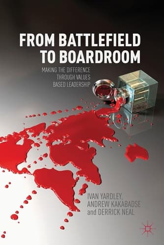 From Battlefield to Boardroom Making the difference through values based leadership