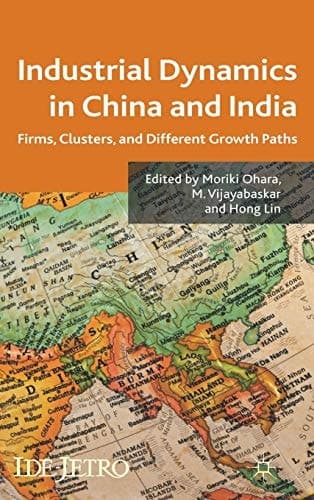 Industrial Dynamics in China and India Firms, Clusters, and Different Growth Paths