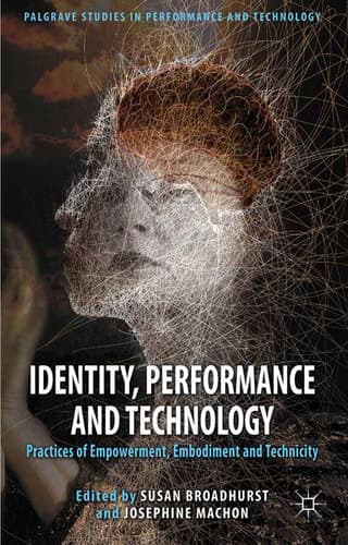 Identity, Performance and Technology Practices of Empowerment, Embodiment and Technicity