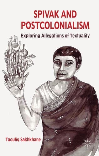 Spivak and Postcolonialism Exploring Allegations of Textuality