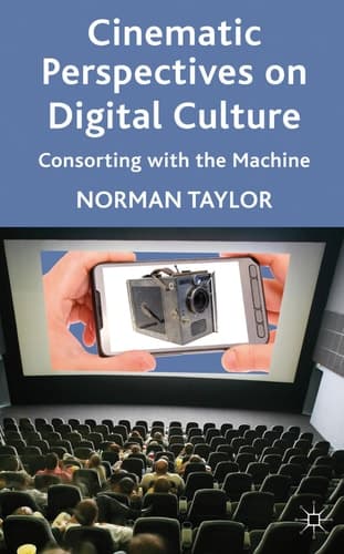 Cinematic Perspectives on Digital Culture Consorting with the Machine