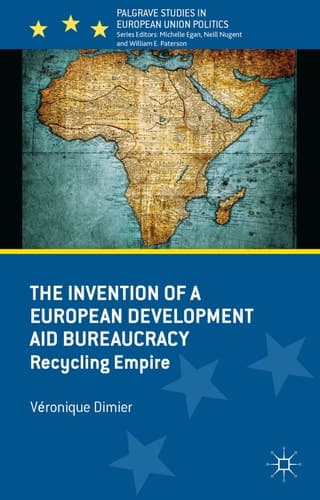 The Invention of a European Development Aid Bureaucracy Recycling Empire