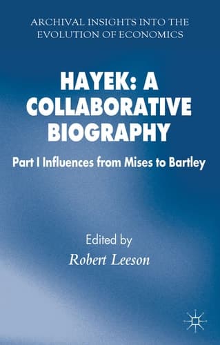 Hayek: A Collaborative Biography Part 1 Influences from Mises to Bartley