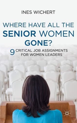 Where Have All the Senior Women Gone? 9 Critical Job Assignments for Women Leaders
