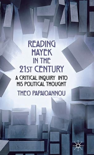 Reading Hayek in the 21st Century A Critical Inquiry into His Political Thought
