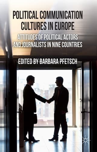 Political Communication Cultures in Western Europe Attitudes of Political Actors and Journalists in Nine Countries