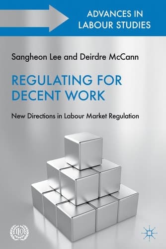 Regulating for Decent Work: New Directions in Labour Market Regulation (Advances in Labour Studies)