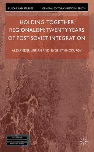Holding-Together Regionalism: Twenty Years of Post-Soviet Integration